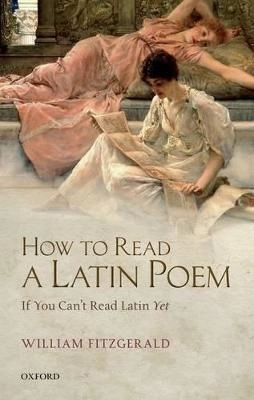 How to read a latin poem : if you can't read latin yet