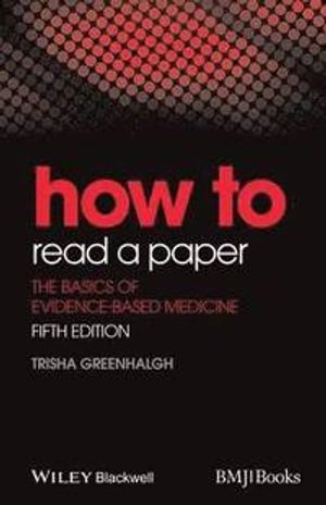 How to Read a Paper: The Basics of Evidence-Based Medicine