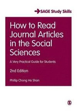 How to read journal articles in the social sciences : a very practical guide for students; Phillip C. Shon; 2015