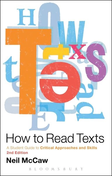 How to read texts : a student guide to critical approaches and skills; Neil McCaw; 2013