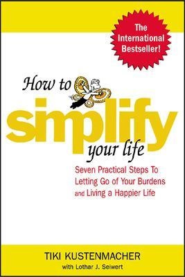 How to Simplify Your Life; Lothar J. Seiwert; 2004