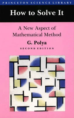 How to solve it : a new aspect of mathematical method; George Pólya