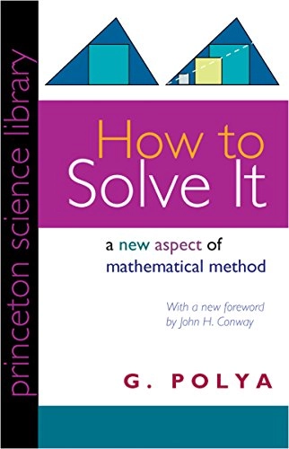 How to solve it : a new aspect of mathematical method; George Pólya; 2004