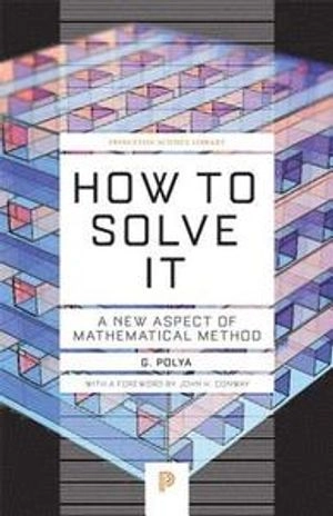 How to solve it : a new aspect of mathematical method; György Pólya; 2014