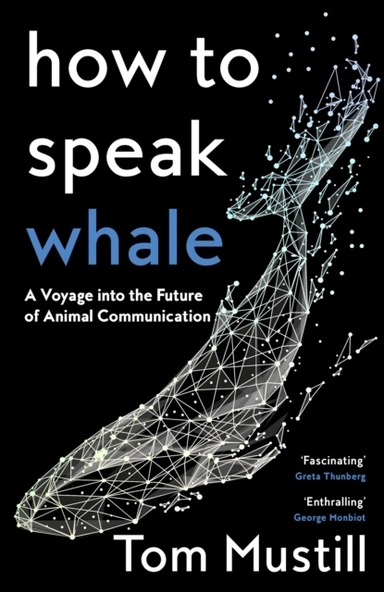 How to Speak Whale; Tom Mustill; 2022