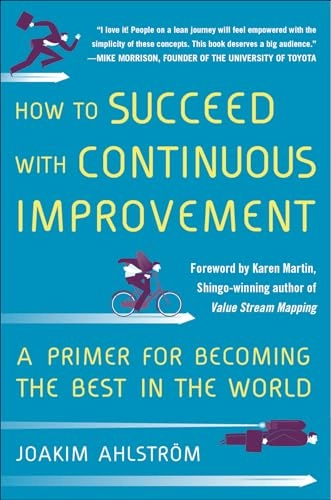 How to succeed with continuous improvement : a primer for becoming the best in the world