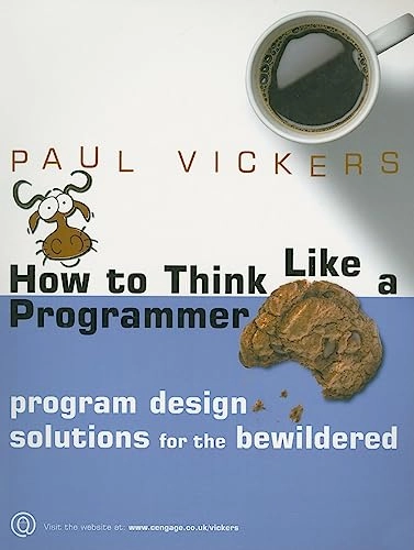 How to think like a programmer : program design solutions for the bewildered