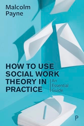 How to use social work theory in practice : an essential guide