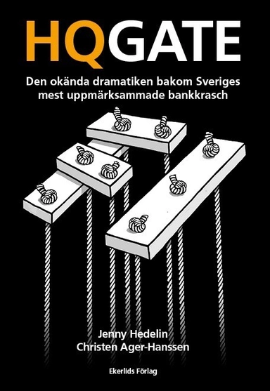 HQGATE: den okända dramatiken bakom Sveriges mest uppmärksammade bankkrasch; Jenny Hedelin, Christen Ager-Hanssen; 2017