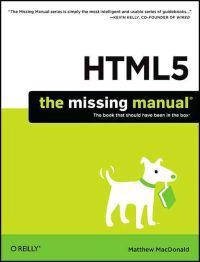 HTML5: The Missing Manual; Matthew MacDonald; 2011