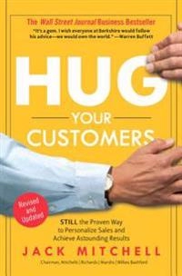 Hug your customers : the proven way to personalize sales and achieve astounding results; Jack. Mitchell; 2003