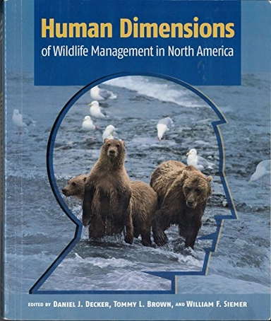 Human dimensions of wildlife management in North America; Daniel J. Decker, Tommy L. Brown, William F. Siemer; 2001
