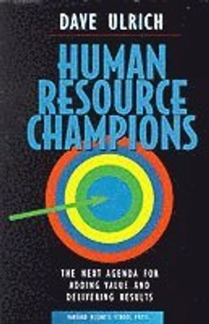 Human resource champions : the next agenda for adding value and delivering results