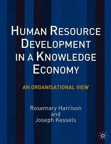 Human resource development in a knowledge economy : an organisational view; Rosemary Harrison; 2004