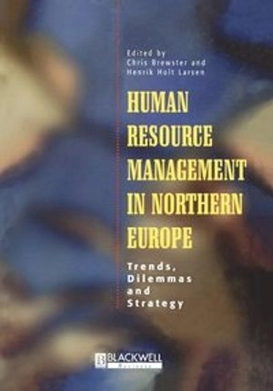 Human resource management in Northern Europe : trends, dilemmas and strategy; Chris Brewster, Henrik Holt Larsen; 2000