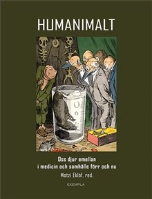 Humanimalt : oss djur emellan i medicin och samhälle; Lars-Erik Appelgren, Henrik Björck, Elin Björk, Motzi Eklöf, Marianne Elvander, Ann Gustavsson, Cecilia Jernberg, Maria Josephson, Marie C. Nelson, Christer Nordlund, Charles Olsson, David Thorsén, Alexandra Waluszewski, Johanna Widenberg; 2020