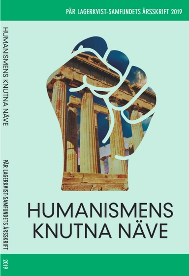 Humanismens knutna näve. Pär Lagerkvist-samfundets årsskrift, 2019
