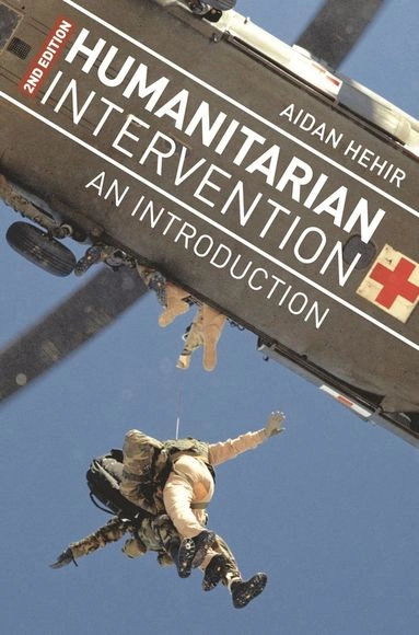 Humanitarian intervention : an introduction; Aidan Hehir; 2013