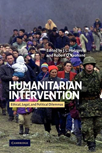 Humanitarian intervention : ethical, legal, and political dilemmas; J. L. Holzgrefe, Robert O. Keohane; 2003