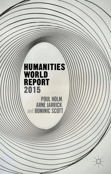 Humanities world report 2015; Poul Holm, Dominic Scott, Arne Jarrick; 2015