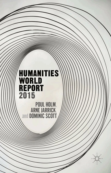 Humanities world report 2015; Poul Holm, Dominic Scott, Arne Jarrick; 2015