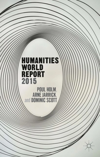 Humanities world report 2015; Poul Holm, Dominic Scott, Arne Jarrick; 2015