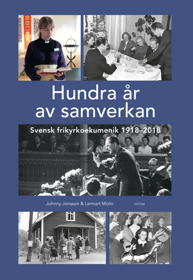 Hundra år av samverkan : Svensk frikyrkoekumenik 1918-2018; Johnny Jonsson, Lennart Molin; 2018