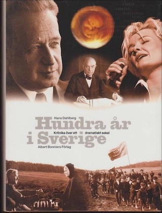 Hundra år i Sverige : krönika över ett dramatiskt sekel; Hans Dahlberg; 1999