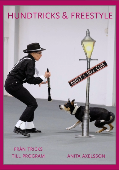Hundtricks & freestyle : från tricks till program; Anita Axelsson; 2019