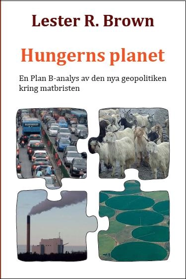 Hungerns planet: En Plan B-analys av den nya geopolitiken kring matbristen; Lester R. Brown; 2013