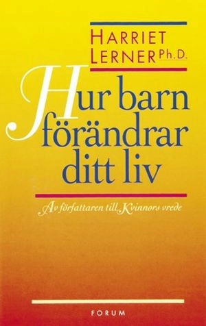 Hur barn förändrar ditt liv; Harriet Lerner; 1999