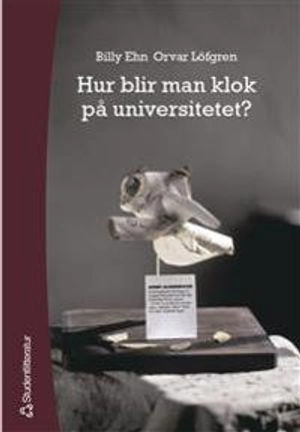 Hur blir man klok på universitetet?; Billy Ehn, Orvar Löfgren; 2004