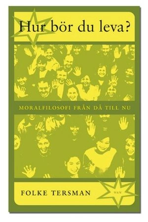 Hur bör du leva? : Moralfilosofi från då till nu