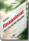 Hur du finansierar ditt företag med framgång; Per Nilsson; 2008