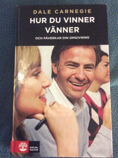 Hur du vinner vänner och påverkar din omgivning : om kommunikation människor emellan; Dale Carnegie; 2008