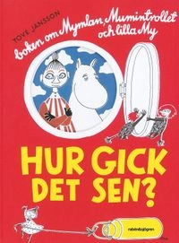 Hur gick det sen? : boken om Mymlan, Mumintrollet och lilla My; Tove Jansson; 2014