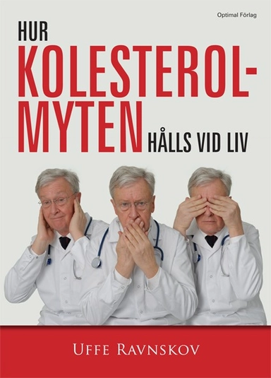 Hur kolesterolmyten hålls vid liv; Uffe Ravnskov; 2013