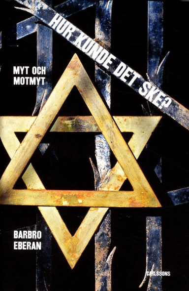 Hur kunde det ske?: myt och motmyt; Barbro Eberan; 2013