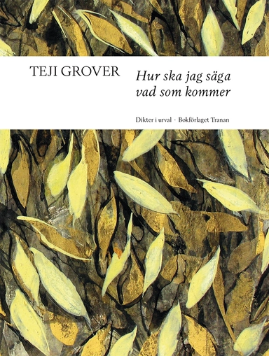 Hur ska jag säga vad som kommer : dikter i urval; Teji Grover; 2019
