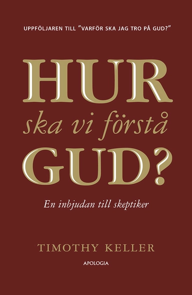 Hur ska vi förstå Gud? : en inbjudan till skeptiker; Timothy Keller; 2022