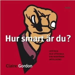 Hur smart är du? : Upptäck och utveckla din medfödda intelligens; Claire Gordon; 2004