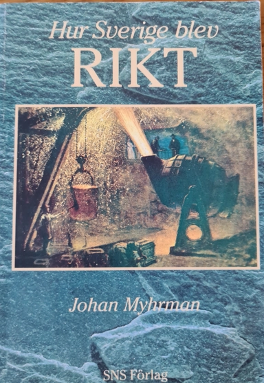 Hur Sverige blev rikt; Johan Myhrman; 2003