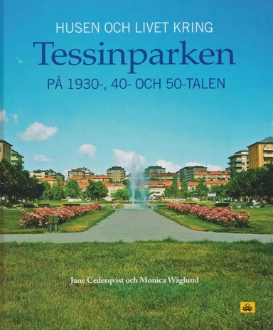 Husen och livet kring Tessinparken på 1930-, 40- och 50-talen; Jane Cederqvist, Monica Wåglund; 2022