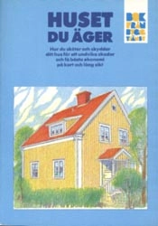 Huset du äger : [hur du sköter och skyddar ditt hus för att undvika skador och få bästa ekonomi på kort och lång sikt]