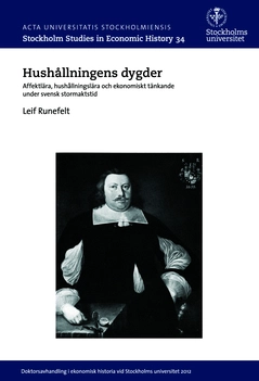 Hushållningens dygder : affektlära, hushållningslära och ekonomiskt tänkande under svensk stormaktstid