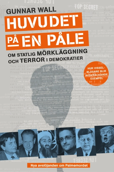 Huvudet på en påle : om statlig mörkläggning och terror i demokratier; Gunnar Wall; 2017