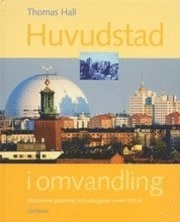 Huvudstad i omvandling-Stockholms planering och utbyggnad under 700 år