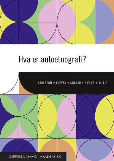 Hva er autoetnografi?; Bengt Karlsson, Trude Klevan, Anna-Sabina Soggiu, Knut Tore Sælør, Linda Villje; 2021