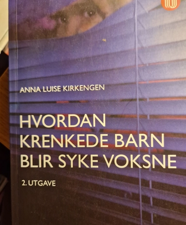 Hvordan krenkede barn blir syke voksne; Anna Luise Kirkengen; 2009