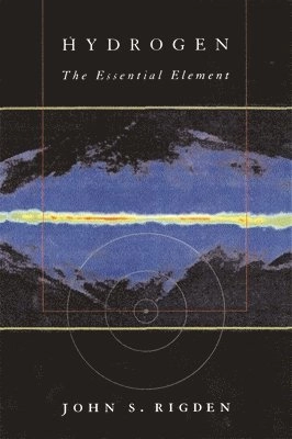 Hydrogen : the essential element; John S. Rigden; 2002